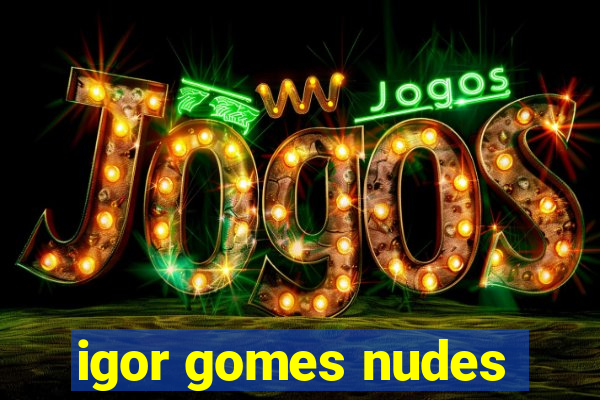 igor gomes nudes